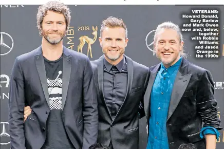  ??  ?? VETERANS: Howard Donald, Gary Barlow and Mark Owen now and, below, together with Robbie Williams and Jason Orange in the 1990s