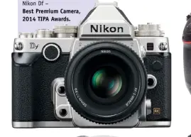  ??  ?? Nikon Df – Best Premium Camera, 2014 TIPA Awards.