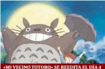  ??  ?? «MI VECINO TOTORO» SE REEDITA EL DÍA 4