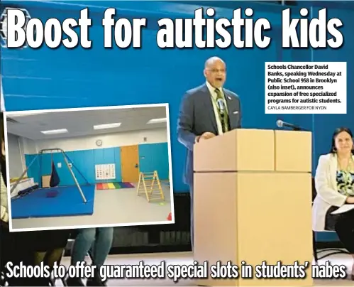 ?? CAYLA BAMBERGER FOR NYDN ?? Schools Chancellor David Banks, speaking Wednesday at Public School 958 in Brooklyn (also inset), announces expansion of free specialize­d programs for autistic students.