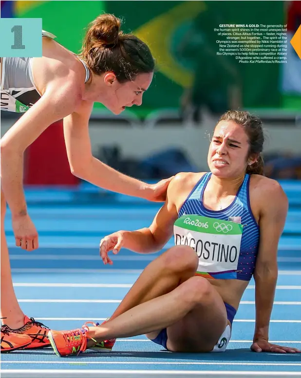  ??  ?? The generosity of the human spirit shines in the most unexpected of places. Citius Altius Fortius — faster, higher, stronger, but together... The spirit of the Olympics was exemplifie­d by Nikki Hamblin of New Zealand as she stopped running during the...