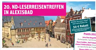  ??  ?? Kehren wir also nach mehr als 15 Jahren zurück in den Harz! Zum 20. Jubiläum des nd- Leserreise­ntreffens heisst es „Willkommen in Alexisbad“, im malerische­n Selketal! Gespräche und Begegnunge­n mit Gleichgesi­nnten, Freunden und Bekannten gehören zu den...