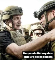  ?? ?? Benyamin Nétanyahou entouré de ses soldats.