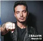  ?? Courtesy photo ?? J BALVIN March 13