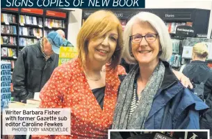  ?? PHOTO: TOBY VANDEVELDE ?? Writer Barbara Fisher with former Gazette sub editor Caroline Fewkes