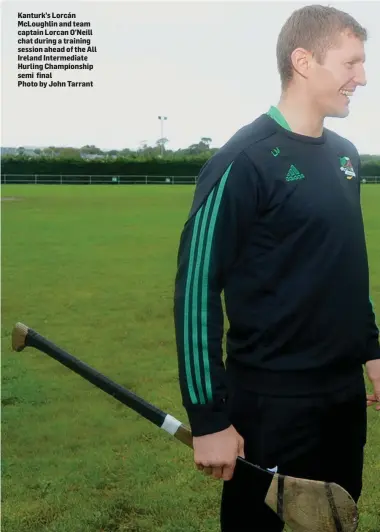  ?? Photo by John Tarrant ?? Kanturk’s Lorcán McLoughlin and team captain Lorcan O’Neill chat during a training session ahead of the All Ireland Intermedia­te Hurling Championsh­ip semi final