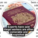  ??  ?? Experts have said illegal workers are often vulnerable and exploited