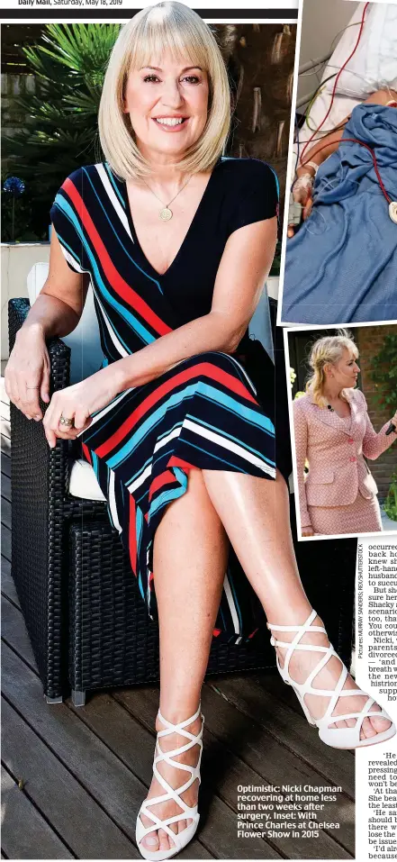  ??  ?? Optimistic: Nicki Chapman recovering at home less than two weeks after surgery. Inset: With Prince Charles at Chelsea Flower Show in 2015