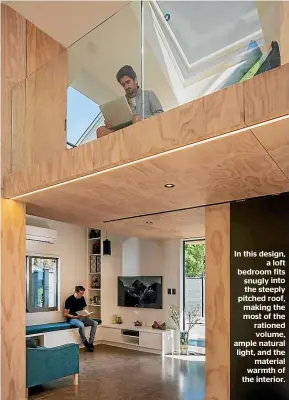  ??  ?? In this design, a loft bedroom fits snugly into the steeply pitched roof, making the most of the rationed volume, ample natural light, and the material warmth of the interior.