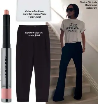  ??  ?? Victoria Beckham Dark But Happy Place T-shirt, $181 Kowtow Classic pants, $199
