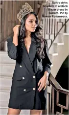  ?? Pic by Nuwan Ranaweera. ?? Sultry style: Dewmini in a black blazer dress by Avirate.