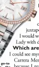 ??  ?? Amelia’s go-to timepiece—the Carrera Lady