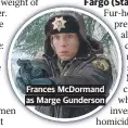  ??  ?? Frances McDormand as Marge Gunderson