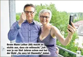  ??  ?? Ihrem Mann Lothar (68) macht es nichts aus, dass sie mitmacht. „Ich war ja vor fünf Jahren schon mal bei der Wahl „So sexy ist Chemnitz“dabei.