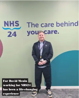  ?? ?? For David Menin working for NHS24 has been a life-changing experience