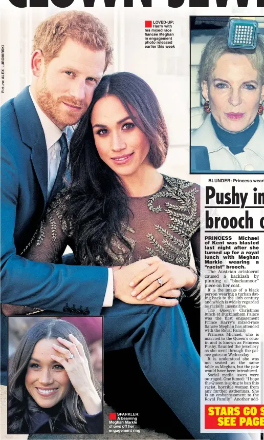  ??  ?? SPARKLER: A beaming Meghan Markle shows off her engagement ring LOVED-UP: Harry with his mixed race fiancée Meghan in engagement photo released earlier this week BLUNDER: Princess wearing ‘blackamoor’ brooch