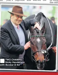  ??  ?? TWO CHAMPS: Nicky Henderson with Buveur D’Air
