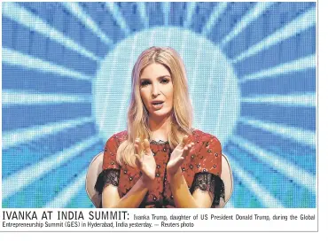  ??  ?? Ivanka Trump, daughter of US President Donald Trump, during the Global Entreprene­urship Summit (GES) in Hyderabad, India yesterday. — Reuters photo