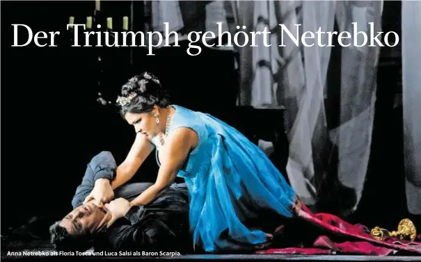  ??  ?? Anna Netrebko als Floria Tosca und Luca Salsi als Baron Scarpia.