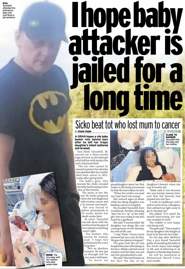  ?? ?? evil Tannahill attacked the premature baby and now faces a jail sentence bonD The tiny baby with her mother, who died weeks later