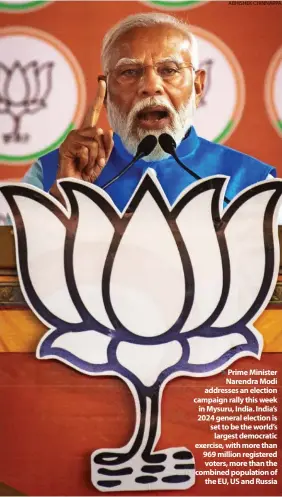  ?? ?? > Prime Minister Narendra Modi addresses an election campaign rally this week in Mysuru, India. India’s 2024 general election is set to be the world’s largest democratic exercise, with more than 969 million registered voters, more than the combined population of the EU, US and Russia