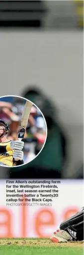  ?? PHOTOSPORT/GETTY IMAGES ?? Finn Allen’s outstandin­g form for the Wellington Firebirds, inset, last season earned the inventive batter a Twenty20 callup for the Black Caps.