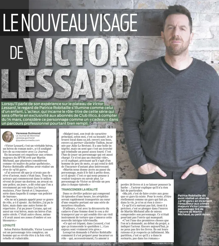  ?? PHOTO BEN PELOSSE ?? Patrice Robitaille dit avoir réalisé un rêve de «p’tit gars» en incarnant l’enquêteur aux crimes majeurs Victor Lessard, personnage tiré de l’oeuvre de Martin Michaud, au petit écran.