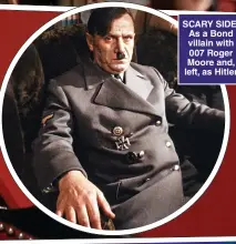  ??  ?? SCARY SIDE: As a Bond villain with 007 Roger Moore and, left, as Hitler