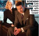  ?? ?? SCHEMING
Cate Blanchett
with Bradley
Cooper