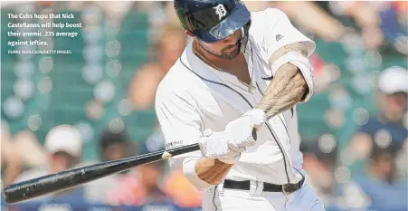  ?? DUANE BURLESON/GETTY IMAGES ?? The Cubs hope that Nick Castellano­s will help boost their anemic .235 average against lefties.