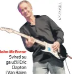  ??  ?? John McEnroe Svirati su ga učili Eric Clapton i Van Halen