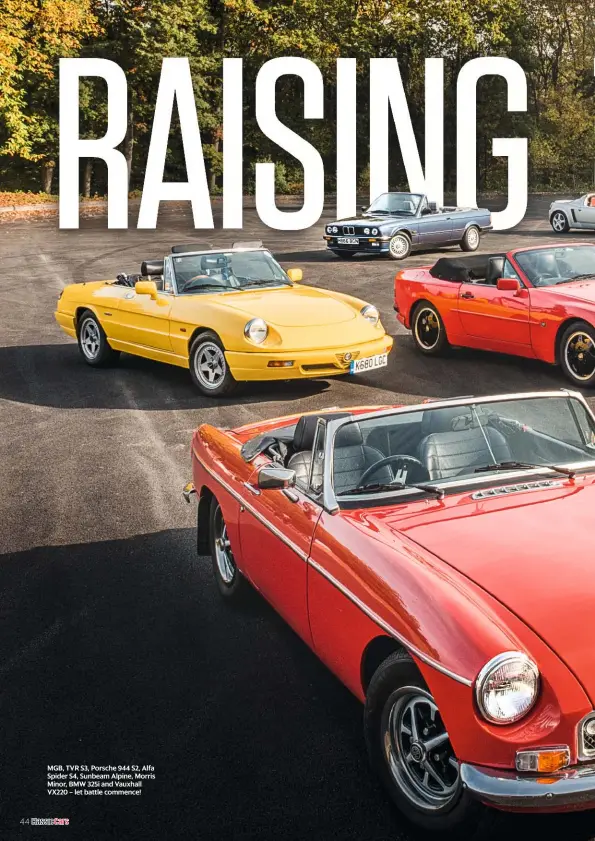  ??  ?? MGB, TVR S3, Porsche 944 S2, Alfa Spider S4, Sunbeam Alpine, Morris Minor, BMW 325i and Vauxhall VX220 – let battle commence!