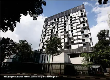  ?? SAMUEL ISAAC CHUA/THE EDGE SINGAPORE ?? The duplex penthouse unit at Martin No. 38 will be put up for auction on April 27