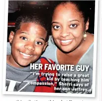  ??  ?? HER FAVORITE GUY “I’m trying to raise a great kid by teaching him compassion,” Sherri says of her son Jeffrey.