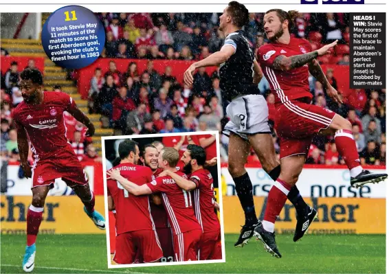  ??  ?? HEADS I
WIN: Stevie May scores the first of his brace to maintain Aberdeen’s perfect start and (inset) is mobbed by team-mates