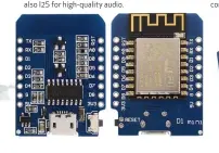  ??  ?? The WeMos D1 Mini board does Wi-Fi but also I2S for high- quality audio.