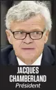  ??  ?? JACQUES CHAMBERLAN­D Président