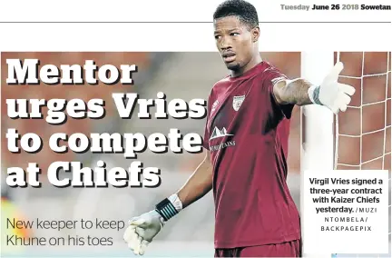  ?? / M UZ I NTOMBELA/ BACKPAGEPI­X ?? Virgil Vries signed a three-year contract with Kaizer Chiefs yesterday.