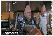  ??  ?? Coneheads