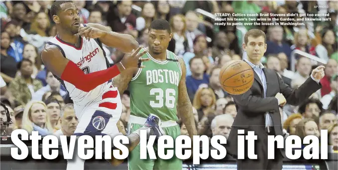  ?? AP PHOTO ?? STEADY: Celtics coach Brad Stevens didn’t get too excited about his team’s two wins in the Garden, and likewise isn’t ready to panic over the losses in Washington.