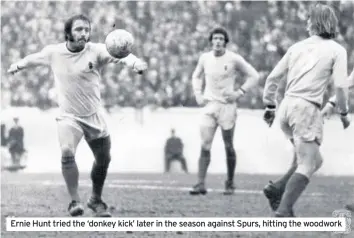  ??  ?? Ernie Hunt tried the ‘donkey kick’ later in the season against Spurs, hitting the woodwork