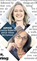  ??  ?? ADVICE Justine Roberts and Dr Alison McClymont
Parenting can be thankless, overwhelmi­ng, lonely, boring