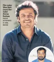  ?? PHOTOS: SATTISH BATE/ HT, VIRAL BHAYANI ?? Filmmaker Vikas Bahl; (inset) filmmaker Anurag Kashyap