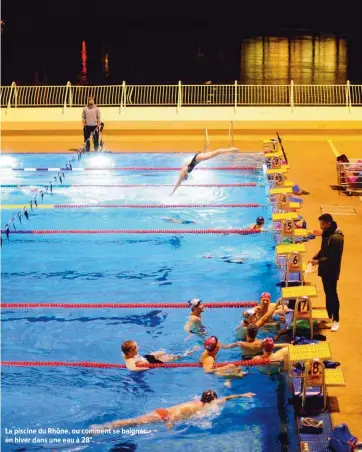  ??  ?? La piscine du Rhône, ou comment se baigner en hiver dans une eau à 28°.