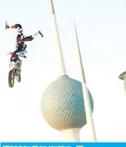  ?? — KUNA ?? KUWAIT: Martin Koren FMX stunts at Kuwait Towers.