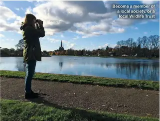  ?? ?? Become a member of a local society, or a local Wildlife Trust