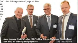  ?? Fotto:: Frred Schöllllho­rrn ?? Anton Losiinger,, Martiin Werdiing,, IHK Präsiident Andreas Kopton und Cllemens Fuest (von lliinks) beii den Konjjunktu­rgespräche­n..