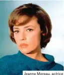  ??  ?? Jeanne Moreau, actrice