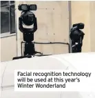  ??  ?? Facial recognitio­n technology will be used at this year’s Winter Wonderland