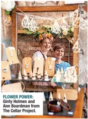  ?? ?? FLOWER POWER: Ginty Holmes and Ann Boardman from The Cellar Project.